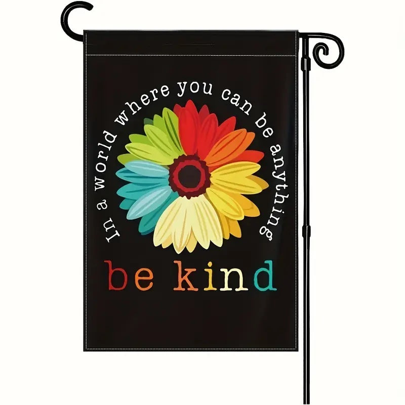 In A World Where You Can Be Anything Be Kind Beautiful Garden Flag