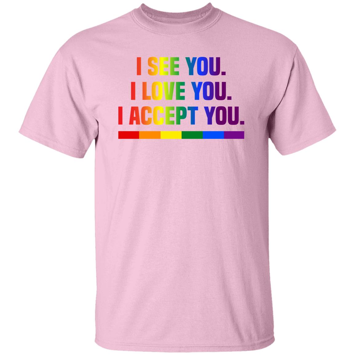 pink Acceptance Advocate Apparel I See, I Love You, I Accept You Shirt