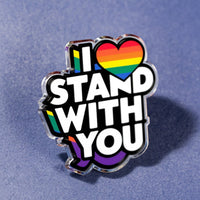 I Stand With You Pride Acrylic Pin - PrideBooth