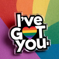 I've Got You Pride Acrylic Pin - PrideBooth