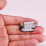 Equal rights for others does not mean fewer rights for you it's not pie - Enamel Pin