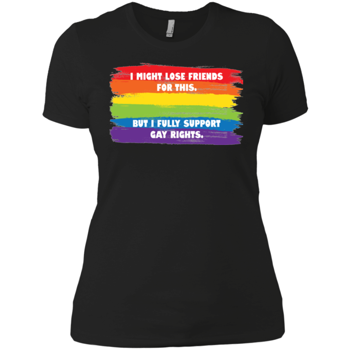 I Might Lose Friends For This But I Fully Support Gay Rights T Shirt