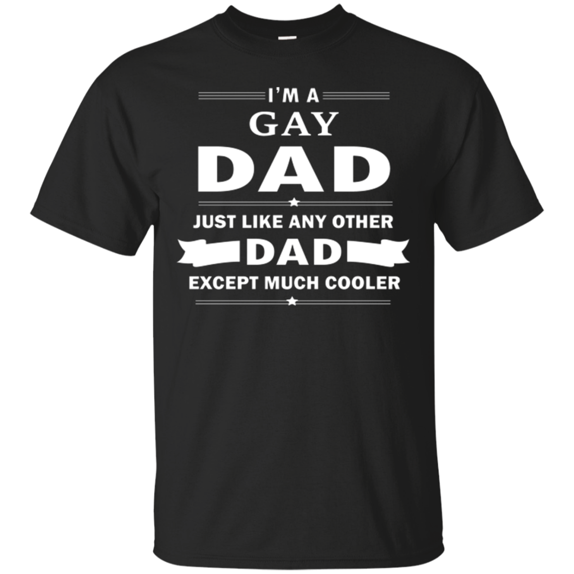 I'm a Gay Dad, just like any other Dad, black tshirt for Gay
