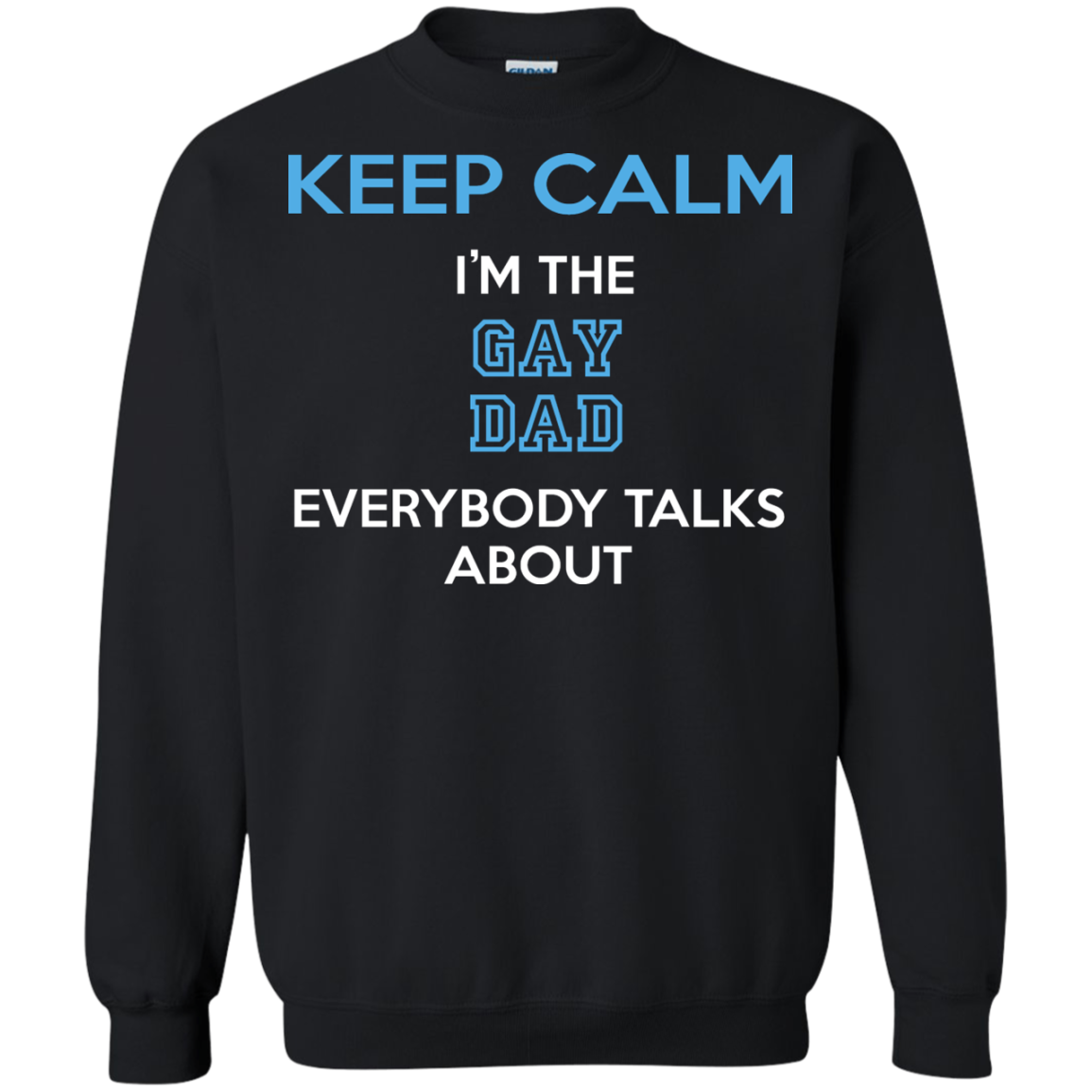 Keep Calm I'm The Gay Dad Everybody Talks About Shirt